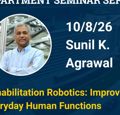 Robotics Department Seminar Series - Sunil K. Agrawal - Banner